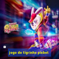 jogo do tigrinho pixbet