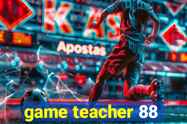 game teacher 88