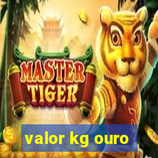 valor kg ouro