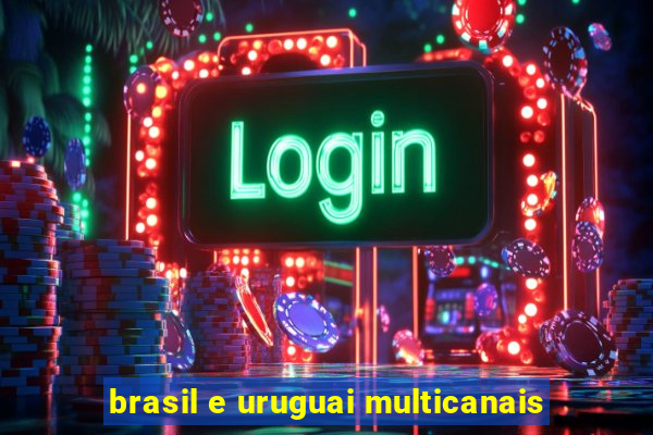 brasil e uruguai multicanais