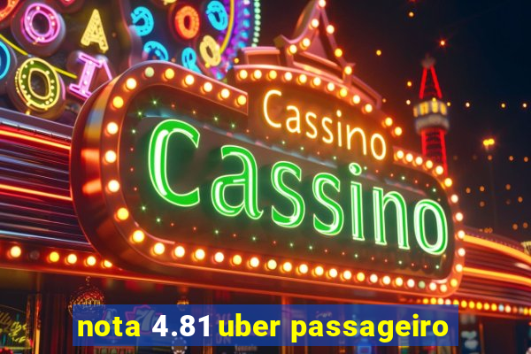 nota 4.81 uber passageiro