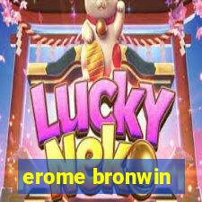 erome bronwin