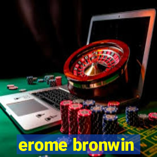 erome bronwin