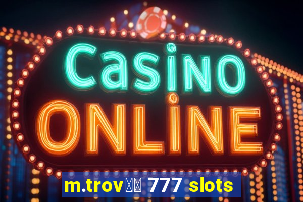 m.trov鑼玱 777 slots