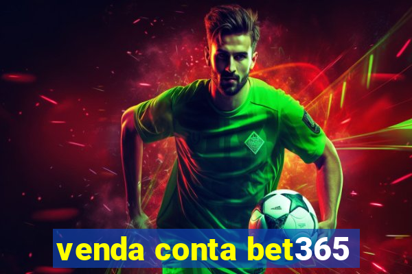 venda conta bet365