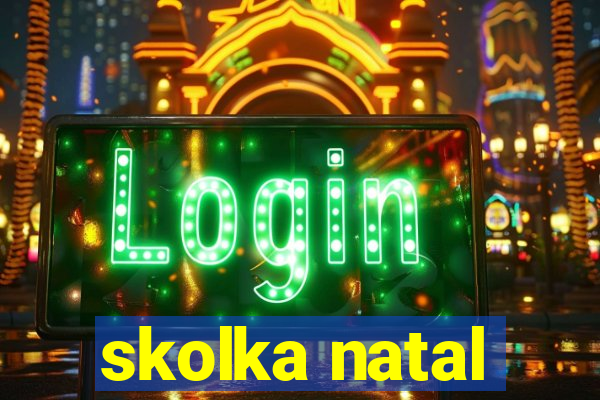 skolka natal