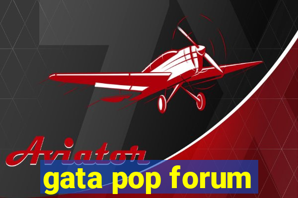 gata pop forum