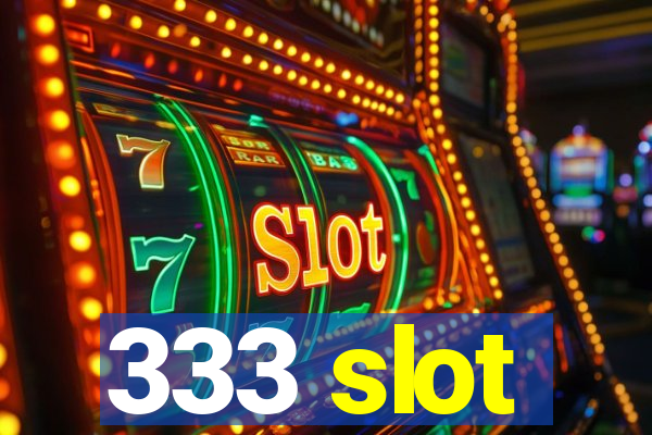 333 slot