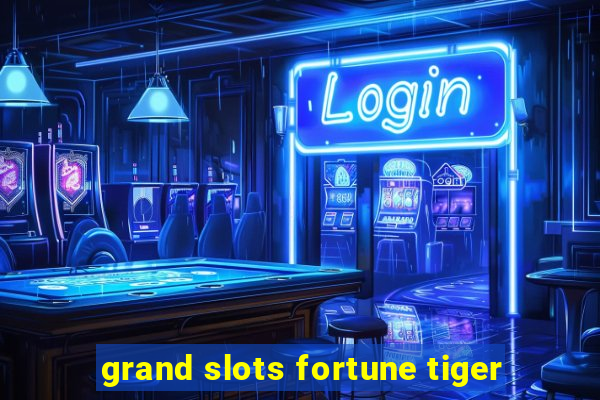 grand slots fortune tiger