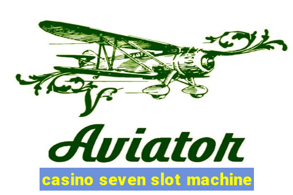 casino seven slot machine