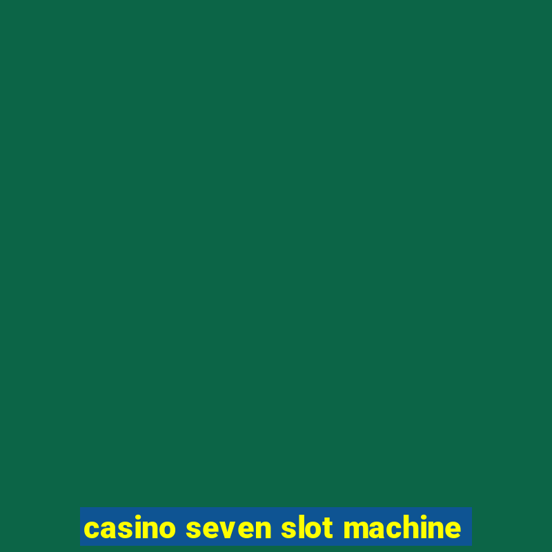 casino seven slot machine