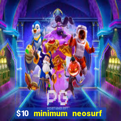 $10 minimum neosurf deposit casino australia