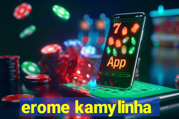 erome kamylinha