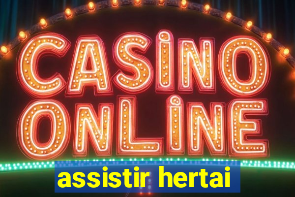 assistir hertai