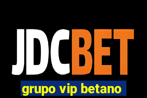 grupo vip betano