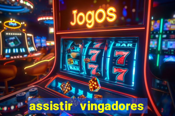 assistir vingadores ultimato filme completo dublado