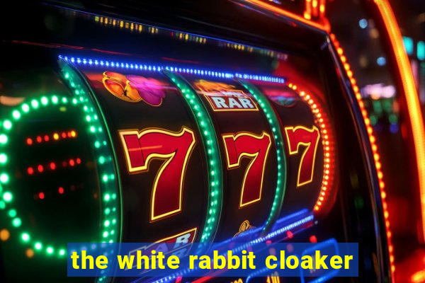 the white rabbit cloaker