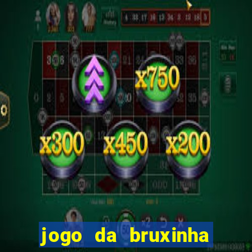 jogo da bruxinha ganhar dinheiro