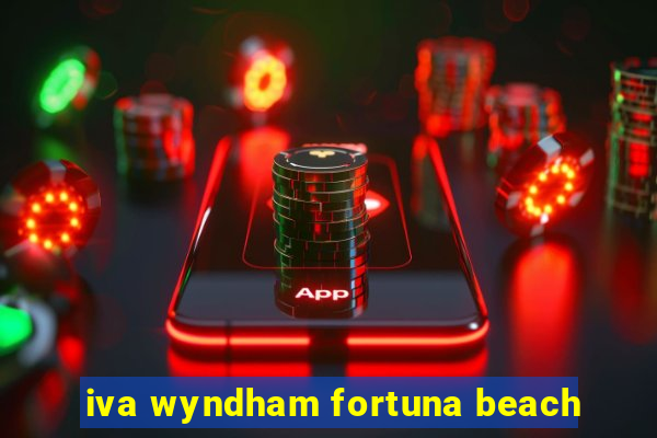 iva wyndham fortuna beach