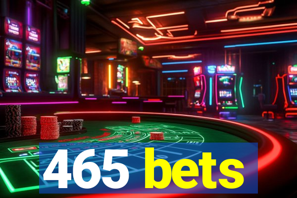 465 bets