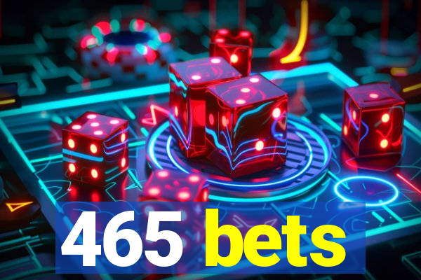 465 bets