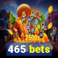 465 bets