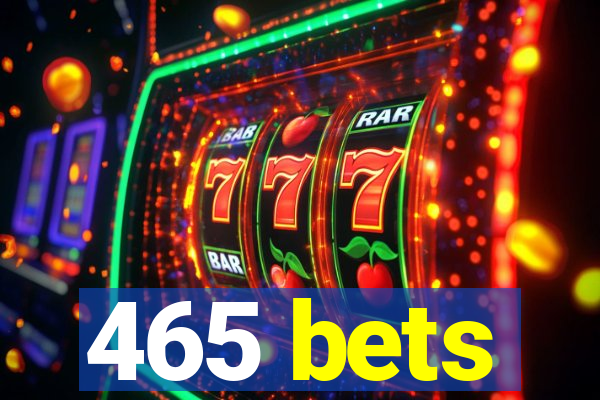 465 bets