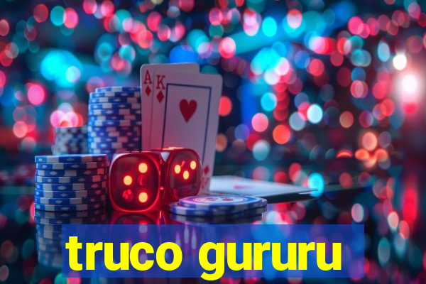 truco gururu