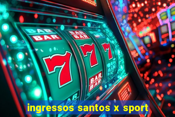 ingressos santos x sport