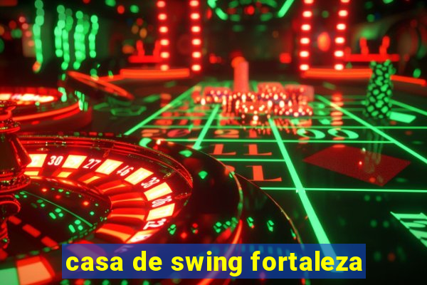 casa de swing fortaleza