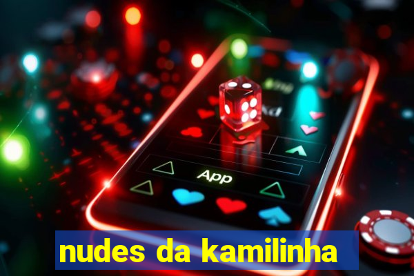 nudes da kamilinha