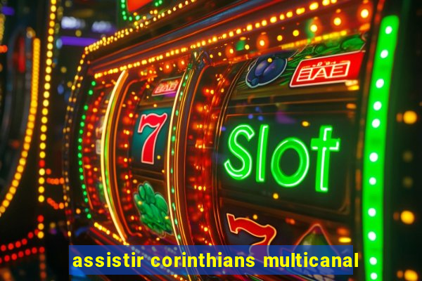 assistir corinthians multicanal