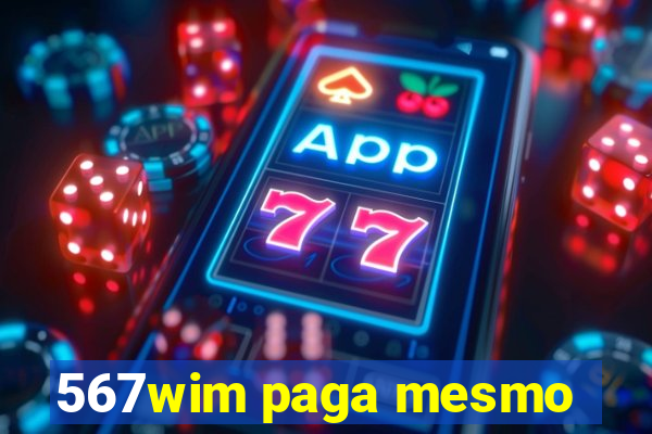 567wim paga mesmo