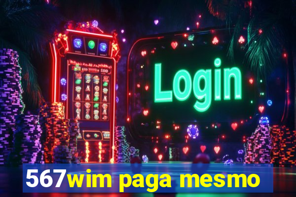 567wim paga mesmo