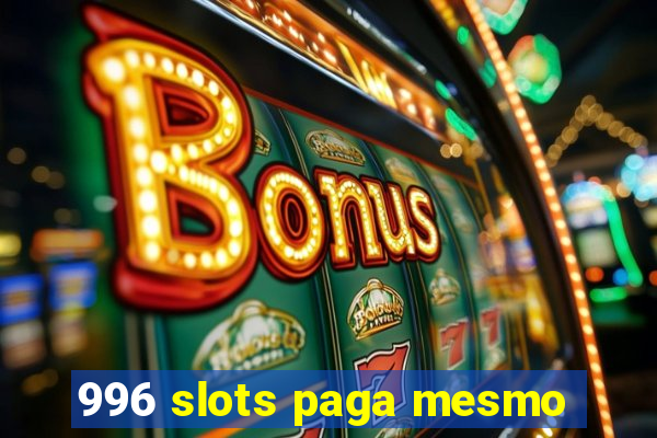 996 slots paga mesmo