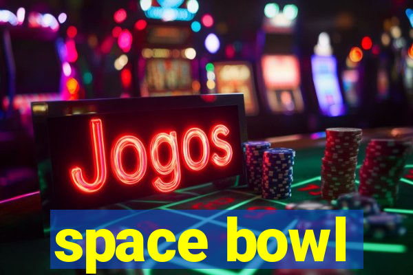 space bowl