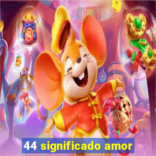 44 significado amor