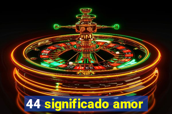 44 significado amor