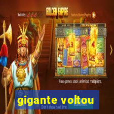 gigante voltou