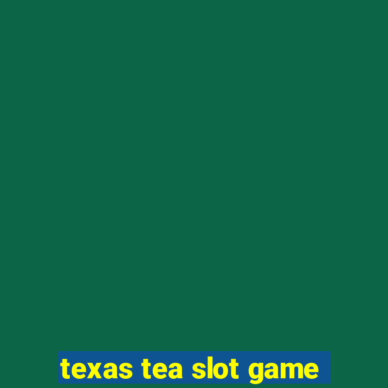 texas tea slot game