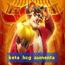 beta hcg aumenta quanto por dia