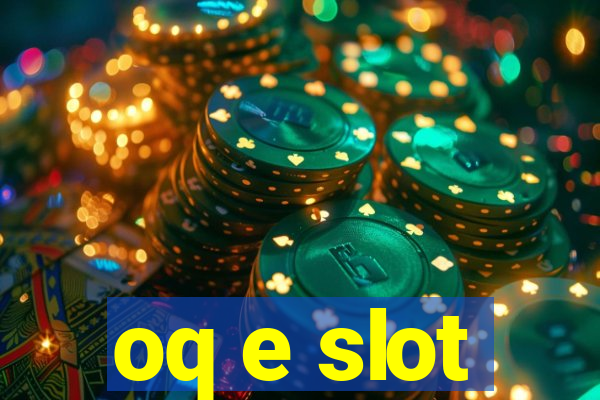 oq e slot