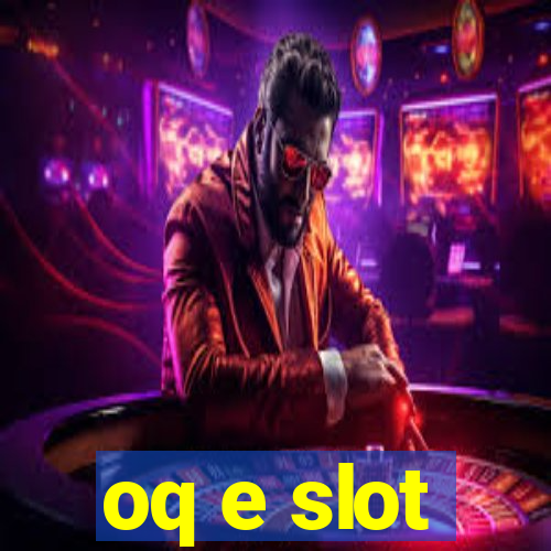 oq e slot