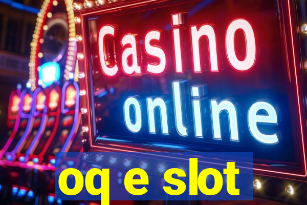 oq e slot