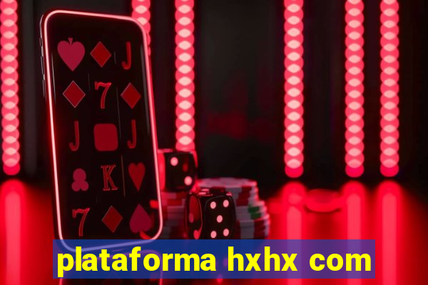 plataforma hxhx com