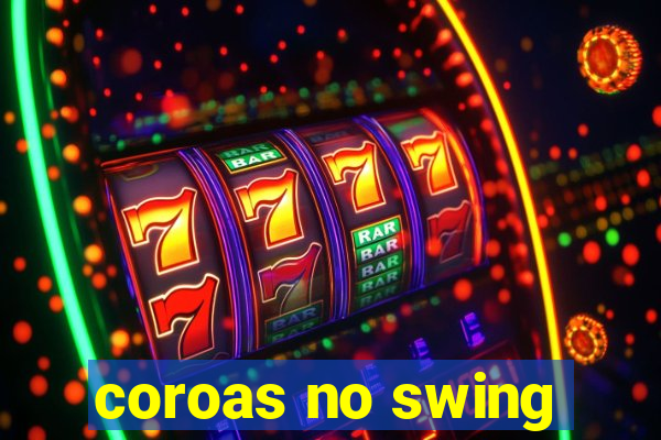 coroas no swing