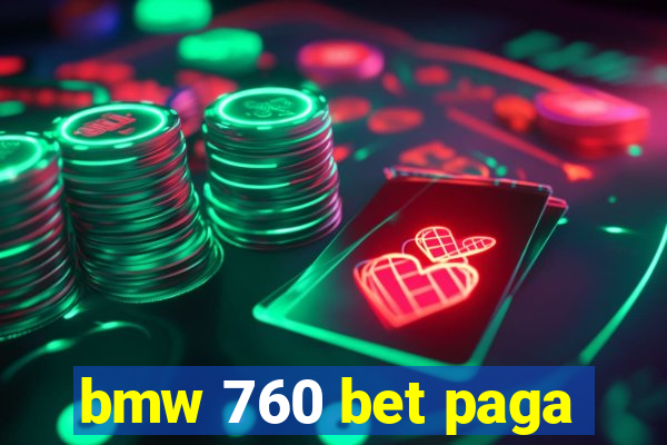 bmw 760 bet paga