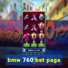 bmw 760 bet paga