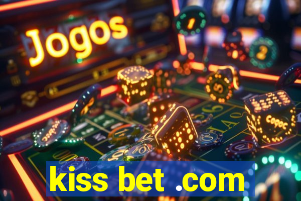 kiss bet .com