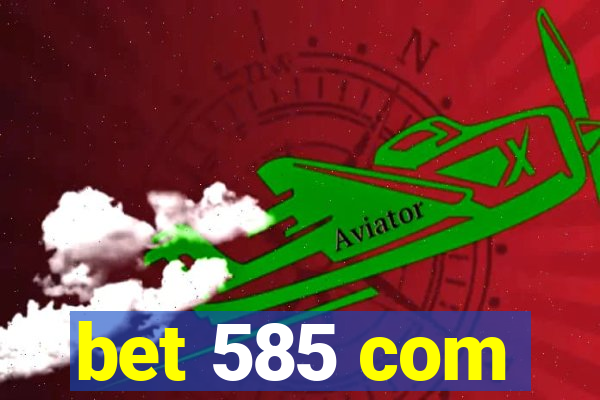 bet 585 com